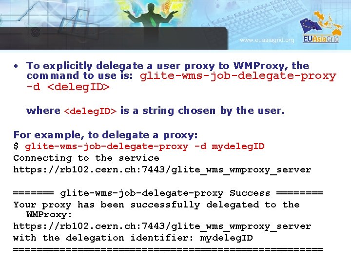  • To explicitly delegate a user proxy to WMProxy, the command to use