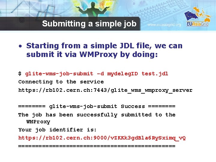 Submitting a simple job • Starting from a simple JDL file, we can submit