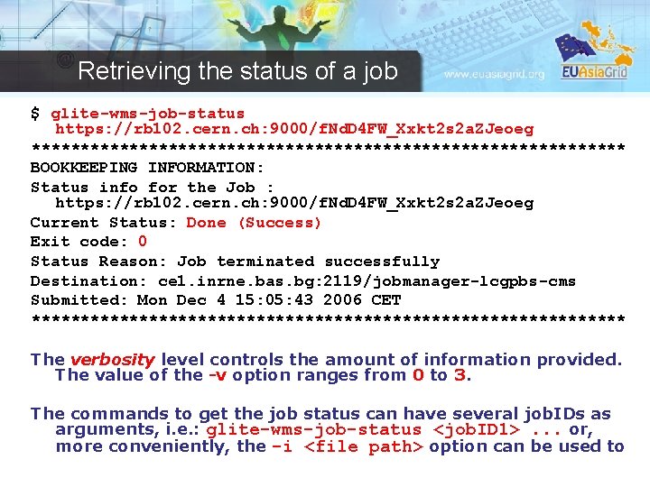 Retrieving the status of a job $ glite-wms-job-status https: //rb 102. cern. ch: 9000/f.