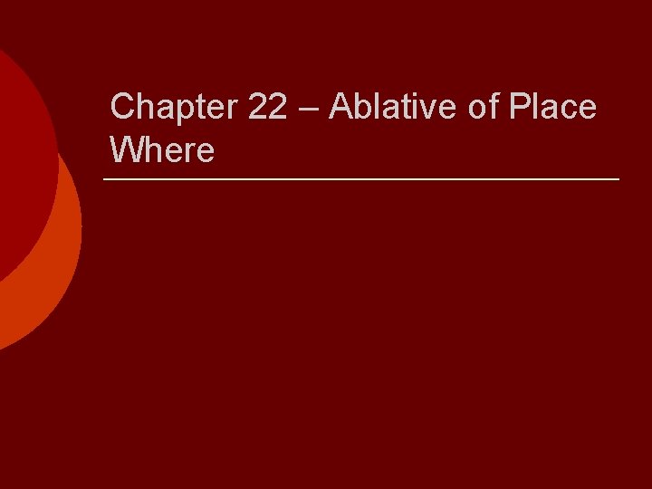 Chapter 22 – Ablative of Place Where 