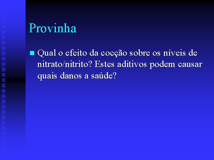 Provinha n Qual o efeito da cocção sobre os níveis de nitrato/nitrito? Estes aditivos