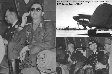 Les généraux prisonniers arrivent à Alger, le 12 mai 1943, avec le C-47 Shangaï