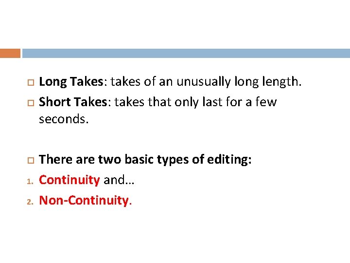  1. 2. Long Takes: takes of an unusually long length. Short Takes: takes