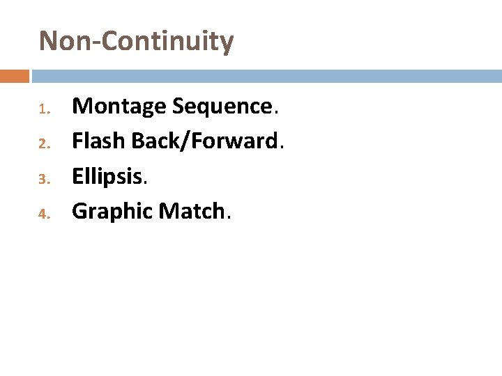 Non-Continuity 1. 2. 3. 4. Montage Sequence. Flash Back/Forward. Ellipsis. Graphic Match. 