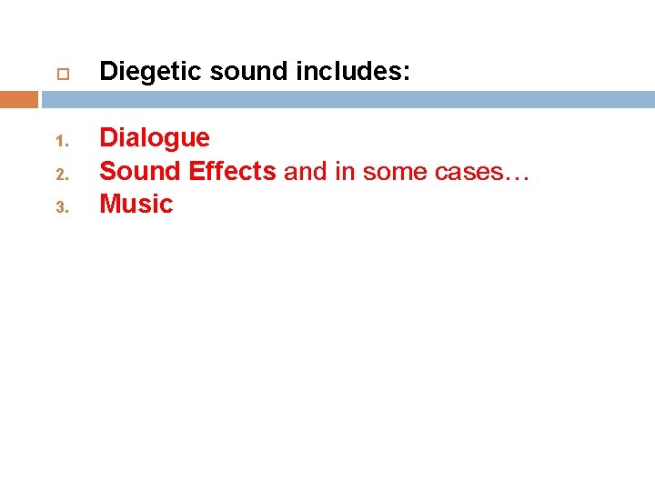  1. 2. 3. Diegetic sound includes: Dialogue Sound Effects and in some cases…