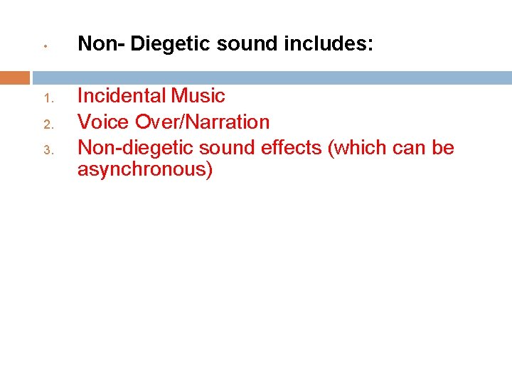  • 1. 2. 3. Non- Diegetic sound includes: Incidental Music Voice Over/Narration Non-diegetic