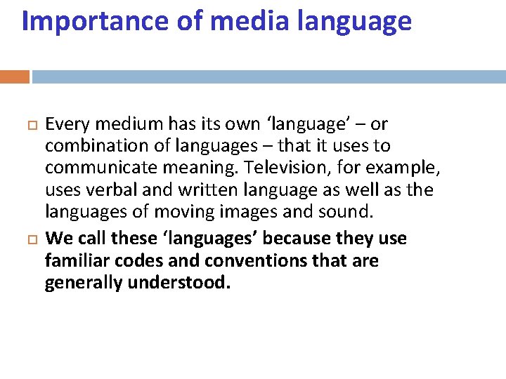 Importance of media language Every medium has its own ‘language’ – or combination of