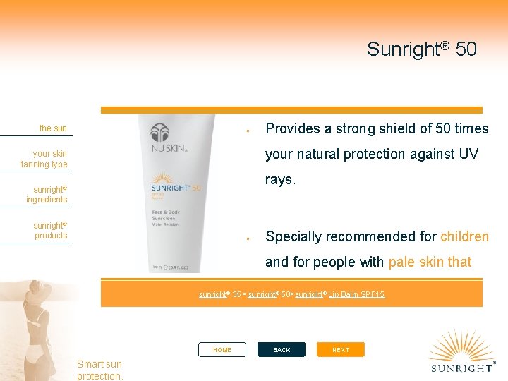 Sunright® 50 the sun Provides a strong shield of 50 times your natural protection