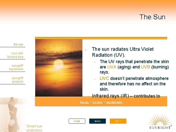 The Sun the sun your skin tanning type The sun radiates Ultra Violet Radiation