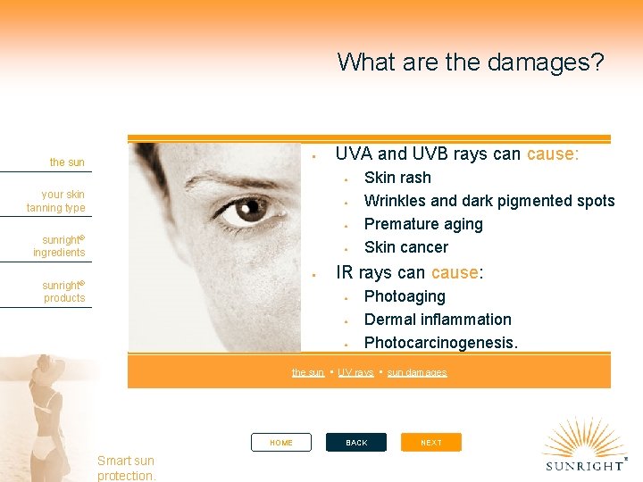 What are the damages? the sun UVA and UVB rays can cause: your skin