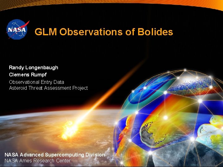 GLM Observations of Bolides Randy Longenbaugh Clemens Rumpf Observational Entry Data Asteroid Threat Assessment