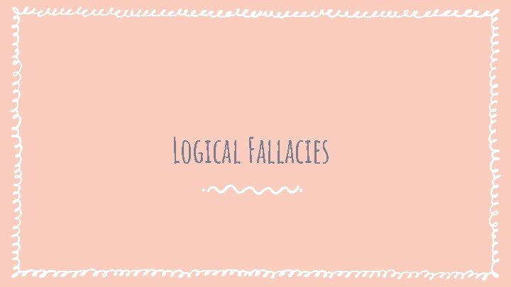 Logical Fallacies 