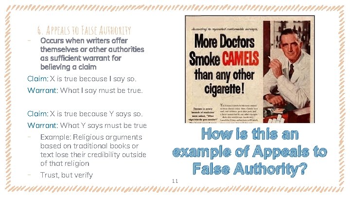 ‐ 6. Appeals to False Authority Occurs when writers offer themselves or other authorities