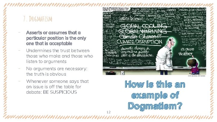 7. Dogmatism ‐ ‐ Asserts or assumes that a particular position is the only