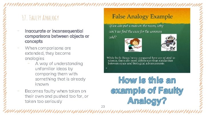 17. Faulty Analogy ‐ ‐ ‐ Inaccurate or inconsequential comparisons between objects or concepts