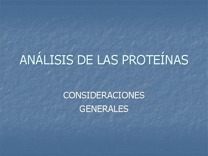 ANÁLISIS DE LAS PROTEÍNAS CONSIDERACIONES GENERALES 