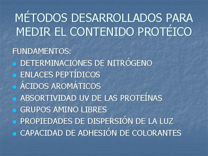 MÉTODOS DESARROLLADOS PARA MEDIR EL CONTENIDO PROTÉICO FUNDAMENTOS: n DETERMINACIONES DE NITRÓGENO n ENLACES