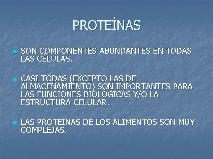 PROTEÍNAS n n n SON COMPONENTES ABUNDANTES EN TODAS LAS CÉLULAS. CASI TODAS (EXCEPTO