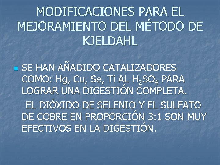 MODIFICACIONES PARA EL MEJORAMIENTO DEL MÉTODO DE KJELDAHL n SE HAN AÑADIDO CATALIZADORES COMO: