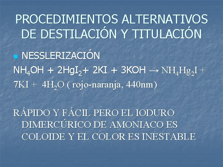 PROCEDIMIENTOS ALTERNATIVOS DE DESTILACIÓN Y TITULACIÓN NESSLERIZACIÓN NH 4 OH + 2 Hg. I
