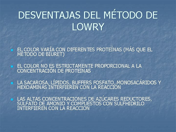 DESVENTAJAS DEL MÉTODO DE LOWRY n EL COLOR VARÍA CON DIFERENTES PROTEÍNAS (MÁS QUE