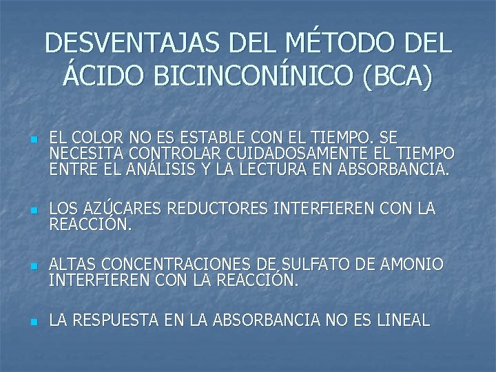 DESVENTAJAS DEL MÉTODO DEL ÁCIDO BICINCONÍNICO (BCA) n EL COLOR NO ES ESTABLE CON
