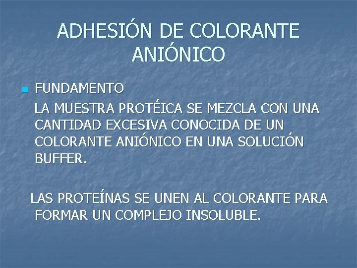 ADHESIÓN DE COLORANTE ANIÓNICO n FUNDAMENTO LA MUESTRA PROTÉICA SE MEZCLA CON UNA CANTIDAD