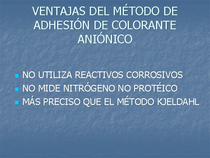 VENTAJAS DEL MÉTODO DE ADHESIÓN DE COLORANTE ANIÓNICO n n n NO UTILIZA REACTIVOS