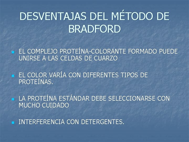 DESVENTAJAS DEL MÉTODO DE BRADFORD n n EL COMPLEJO PROTEÍNA-COLORANTE FORMADO PUEDE UNIRSE A