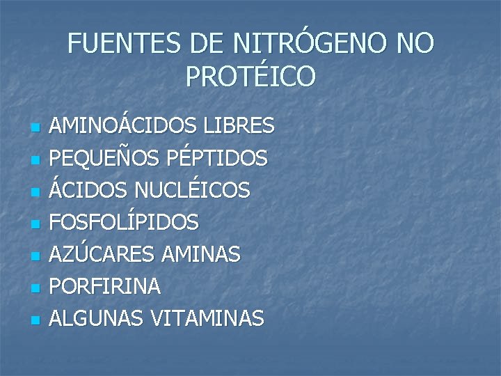 FUENTES DE NITRÓGENO NO PROTÉICO n n n n AMINOÁCIDOS LIBRES PEQUEÑOS PÉPTIDOS ÁCIDOS