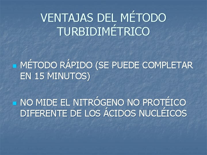 VENTAJAS DEL MÉTODO TURBIDIMÉTRICO n n MÉTODO RÁPIDO (SE PUEDE COMPLETAR EN 15 MINUTOS)