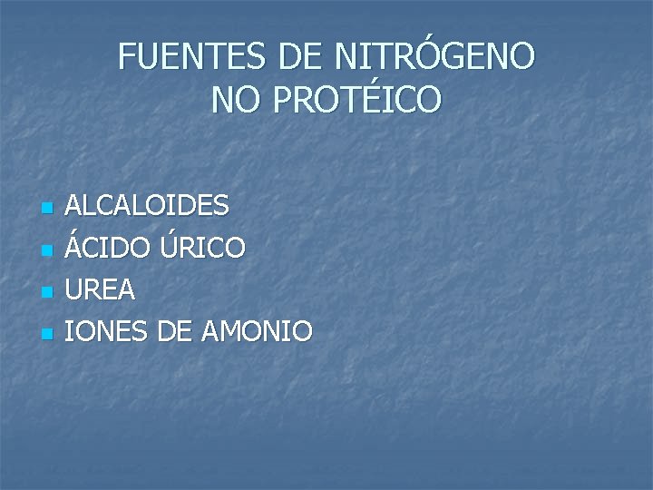 FUENTES DE NITRÓGENO NO PROTÉICO n n ALCALOIDES ÁCIDO ÚRICO UREA IONES DE AMONIO