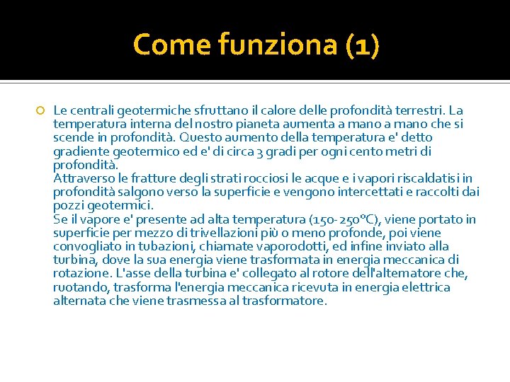 Come funziona (1) Le centrali geotermiche sfruttano il calore delle profondità terrestri. La temperatura