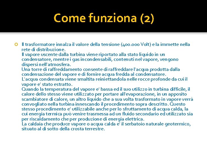 Come funziona (2) Il trasformatore innalza il valore della tensione (400. 000 Volt) e