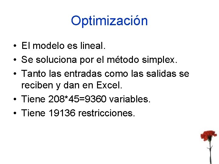 Optimización • El modelo es lineal. • Se soluciona por el método simplex. •