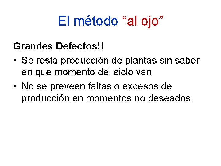 El método “al ojo” Grandes Defectos!! • Se resta producción de plantas sin saber
