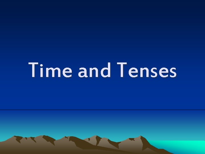 Time and Tenses 