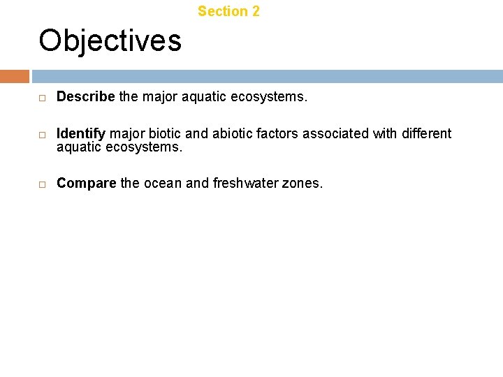 Chapter 21 Section 2 Aquatic Ecosystems Objectives Describe the major aquatic ecosystems. Identify major