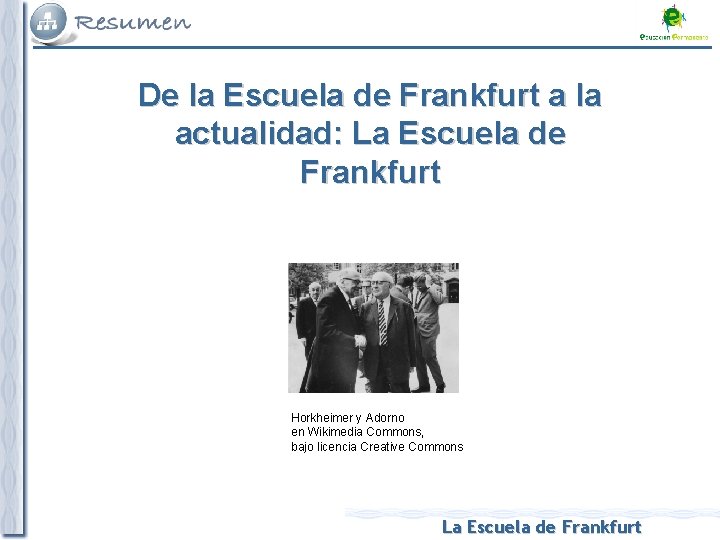 De la Escuela de Frankfurt a la actualidad: La Escuela de Frankfurt Horkheimer y
