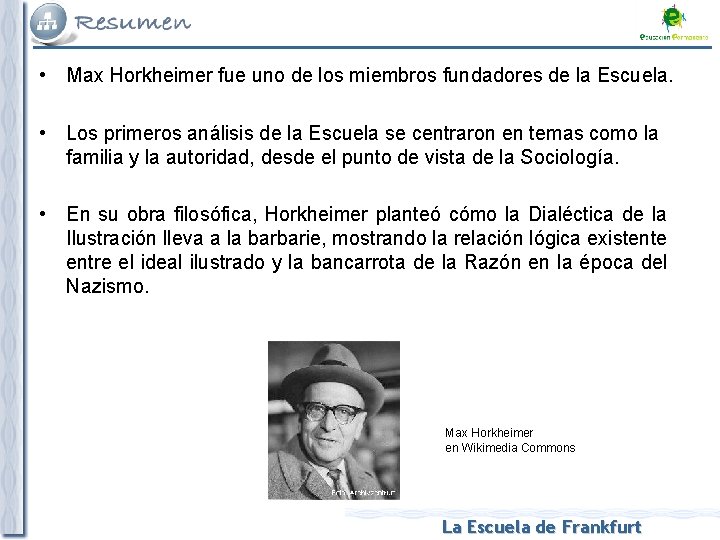  • Max Horkheimer fue uno de los miembros fundadores de la Escuela. •