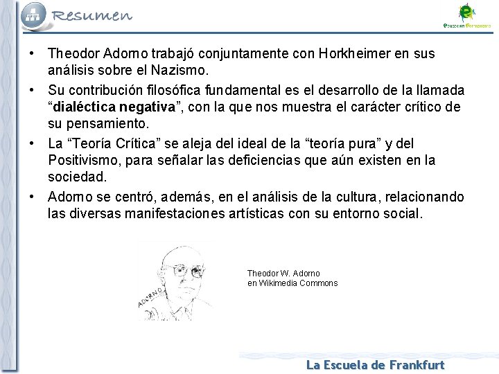  • Theodor Adorno trabajó conjuntamente con Horkheimer en sus análisis sobre el Nazismo.