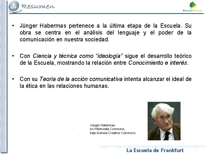  • Jünger Habermas pertenece a la última etapa de la Escuela. Su obra