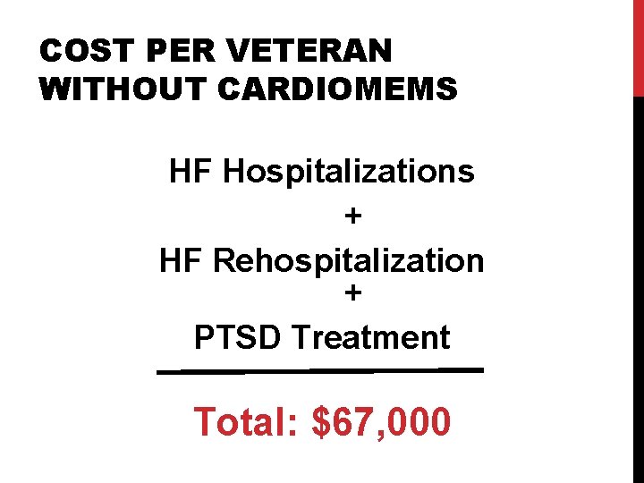 COST PER VETERAN WITHOUT CARDIOMEMS HF Hospitalizations + HF Rehospitalization + PTSD Treatment Total: COST PER VETERAN WITHOUT CARDIOMEMS HF Hospitalizations + HF Rehospitalization + PTSD Treatment Total: