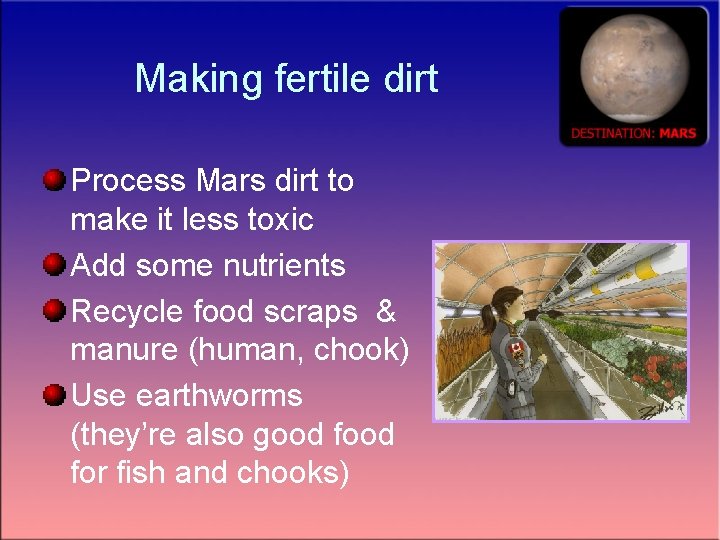 Making fertile dirt Process Mars dirt to make it less toxic Add some nutrients