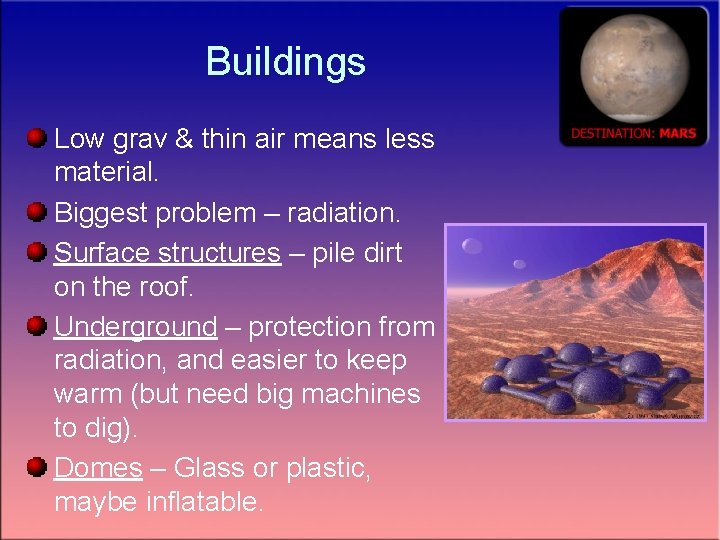 Buildings Low grav & thin air means less material. Biggest problem – radiation. Surface