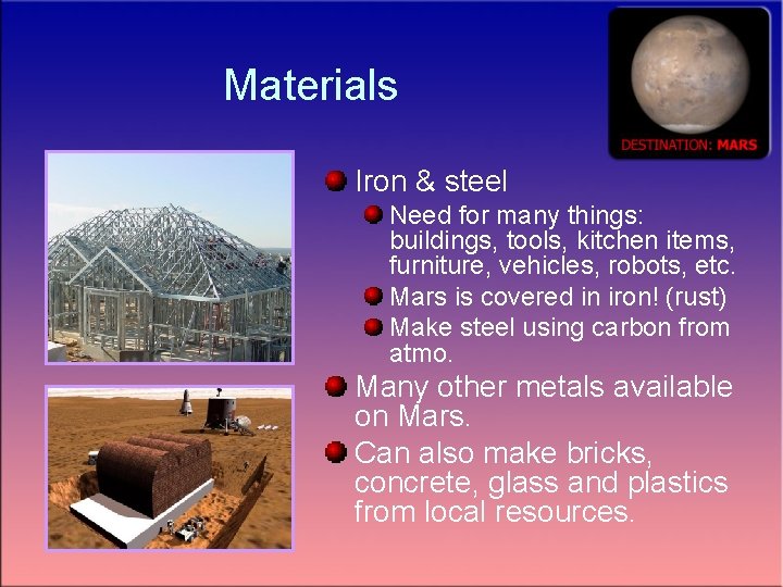 Materials Iron & steel Need for many things: buildings, tools, kitchen items, furniture, vehicles,