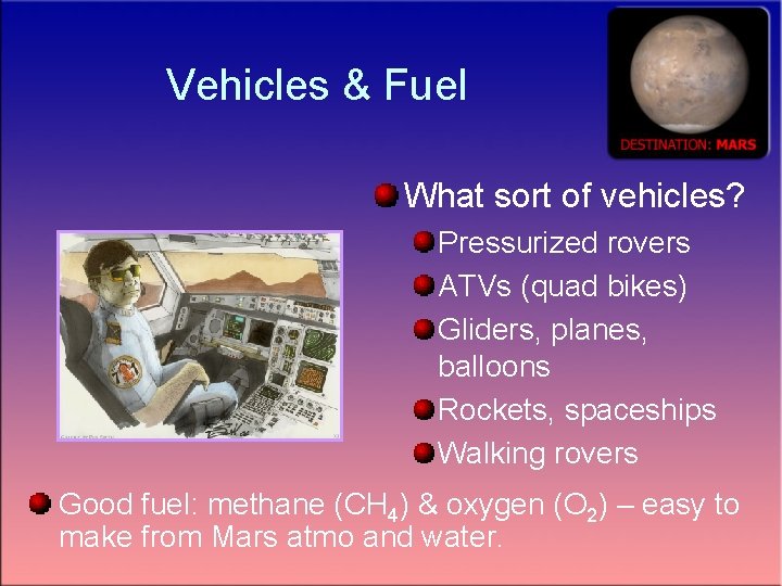 Vehicles & Fuel What sort of vehicles? Pressurized rovers ATVs (quad bikes) Gliders, planes,