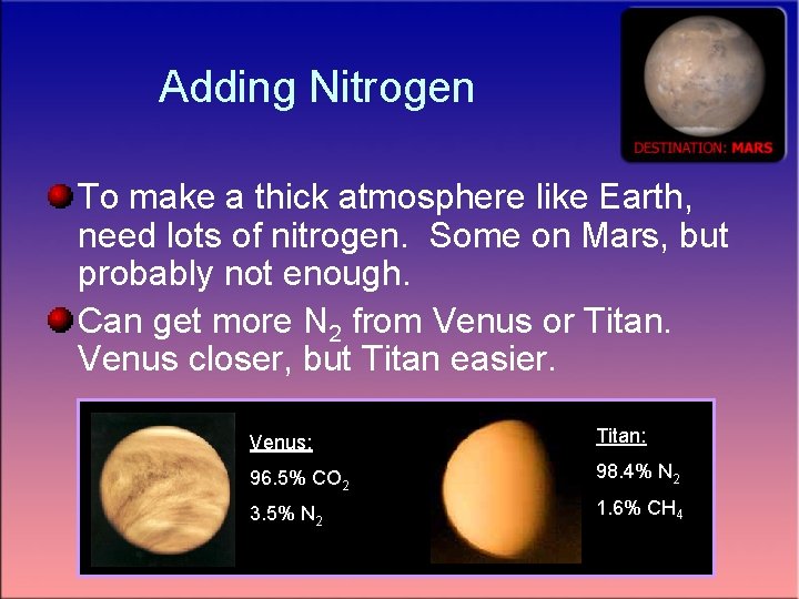 Adding Nitrogen To make a thick atmosphere like Earth, need lots of nitrogen. Some