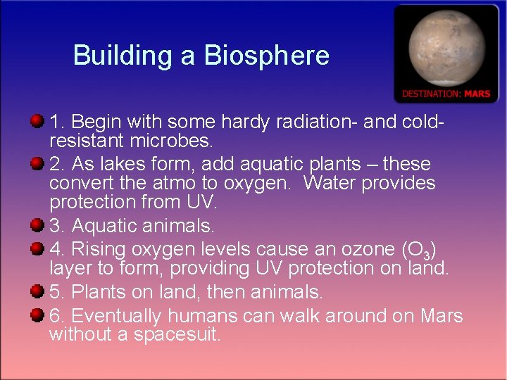 Building a Biosphere 1. Begin with some hardy radiation- and coldresistant microbes. 2. As
