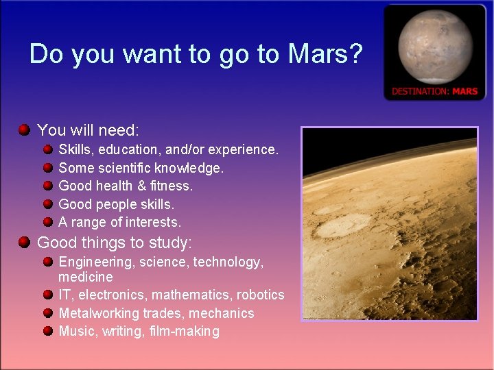 Do you want to go to Mars? You will need: Skills, education, and/or experience.